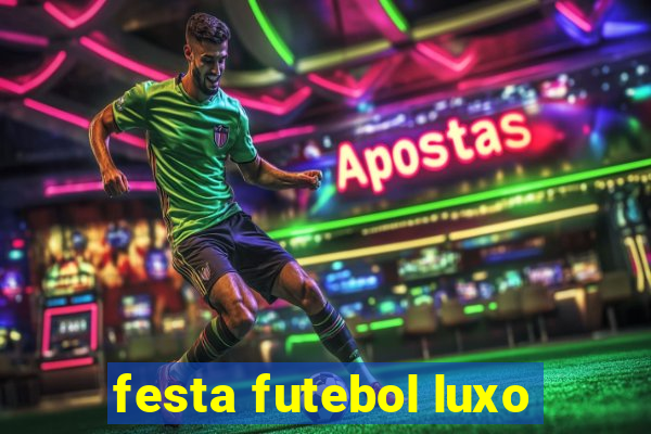 festa futebol luxo